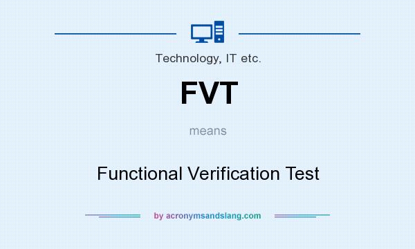 What does FVT mean? It stands for Functional Verification Test