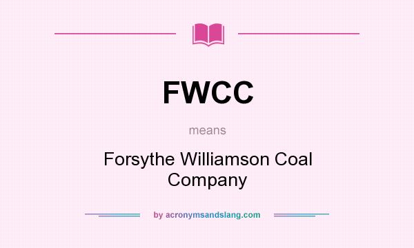 What does FWCC mean? It stands for Forsythe Williamson Coal Company