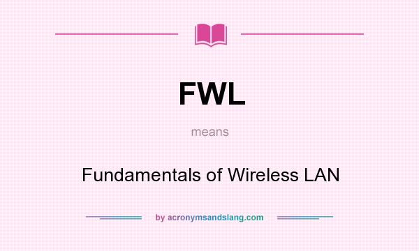What does FWL mean? It stands for Fundamentals of Wireless LAN