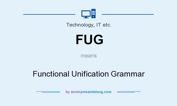 What does FUG mean? It stands for Functional Unification Grammar