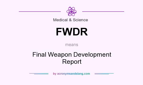 What does FWDR mean? It stands for Final Weapon Development Report