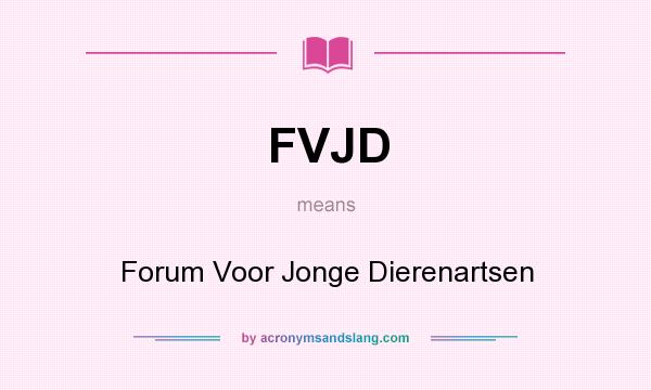 What does FVJD mean? It stands for Forum Voor Jonge Dierenartsen