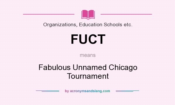 What does FUCT mean? It stands for Fabulous Unnamed Chicago Tournament