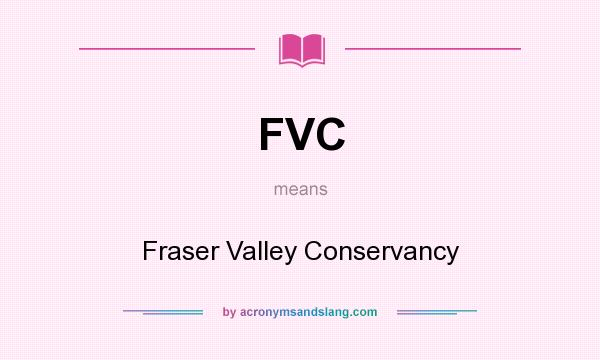 What does FVC mean? It stands for Fraser Valley Conservancy