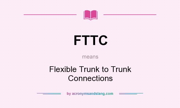 What does FTTC mean? It stands for Flexible Trunk to Trunk Connections