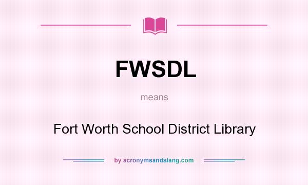 What does FWSDL mean? It stands for Fort Worth School District Library