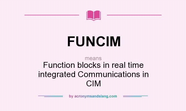 What does FUNCIM mean? It stands for Function blocks in real time integrated Communications in CIM