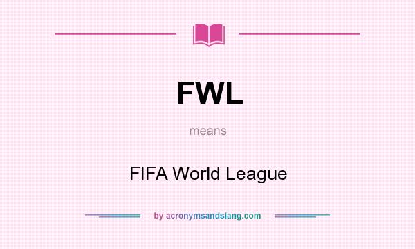 What does FWL mean? It stands for FIFA World League