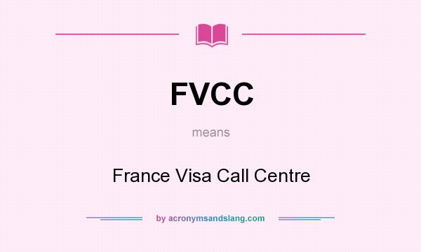 What does FVCC mean? It stands for France Visa Call Centre