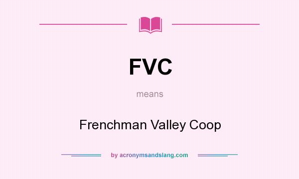 What does FVC mean? It stands for Frenchman Valley Coop