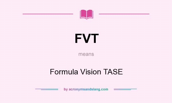 What does FVT mean? It stands for Formula Vision TASE
