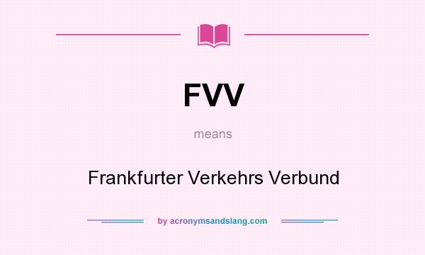 What does FVV mean? It stands for Frankfurter Verkehrs Verbund