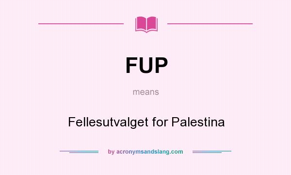 What does FUP mean? It stands for Fellesutvalget for Palestina