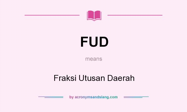 What does FUD mean? It stands for Fraksi Utusan Daerah