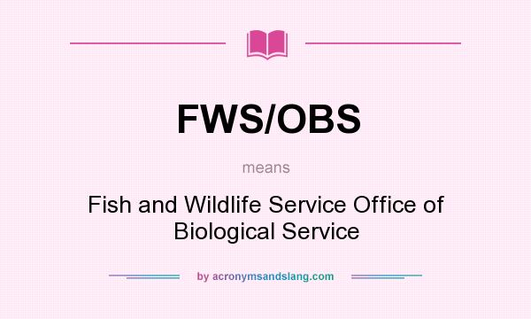 What does FWS/OBS mean? It stands for Fish and Wildlife Service Office of Biological Service