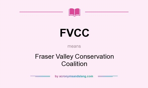 What does FVCC mean? It stands for Fraser Valley Conservation Coalition