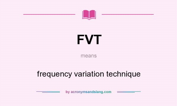 What does FVT mean? It stands for frequency variation technique