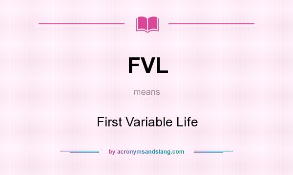 What does FVL mean? It stands for First Variable Life