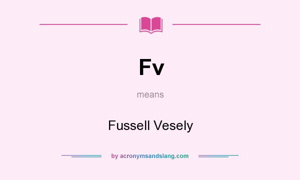 What does Fv mean? It stands for Fussell Vesely