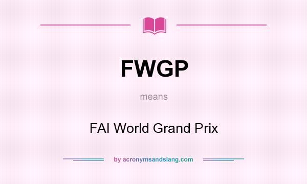 What does FWGP mean? It stands for FAI World Grand Prix