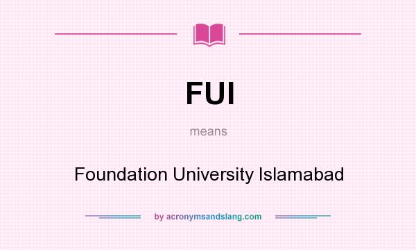 What does FUI mean? It stands for Foundation University Islamabad