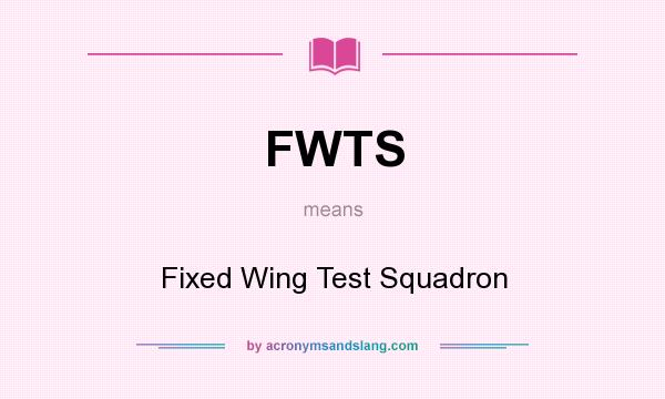 What does FWTS mean? It stands for Fixed Wing Test Squadron