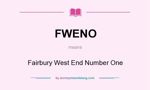 What does FWENO mean? It stands for Fairbury West End Number One