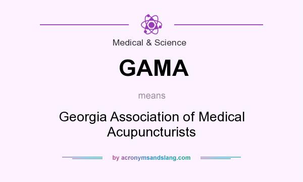 What does GAMA mean? It stands for Georgia Association of Medical Acupuncturists