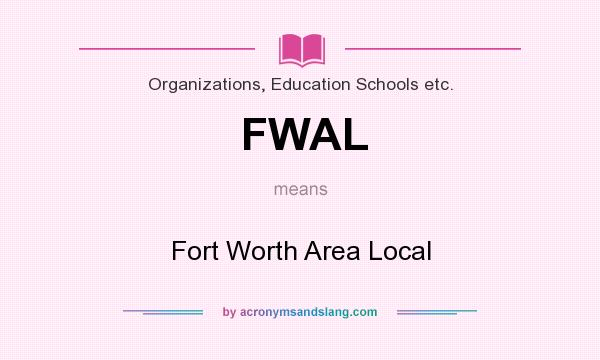 What does FWAL mean? It stands for Fort Worth Area Local