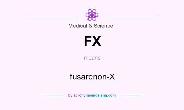 What does FX mean? It stands for fusarenon-X