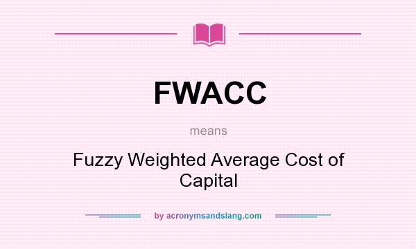 What does FWACC mean? It stands for Fuzzy Weighted Average Cost of Capital