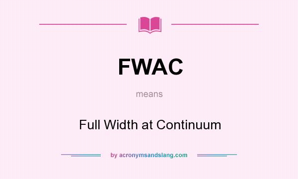 What does FWAC mean? It stands for Full Width at Continuum