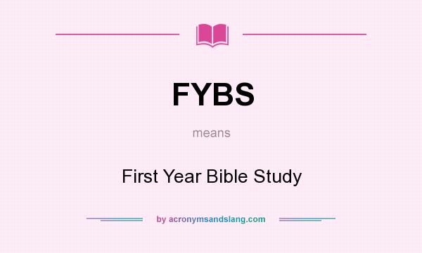 What does FYBS mean? It stands for First Year Bible Study