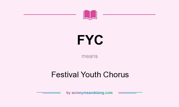 What does FYC mean? It stands for Festival Youth Chorus