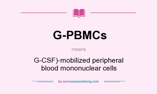 What does G-PBMCs mean? It stands for G-CSF)-mobilized peripheral blood mononuclear cells