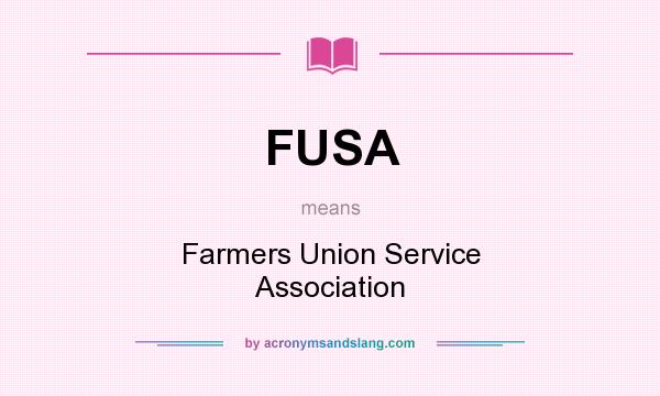 What does FUSA mean? It stands for Farmers Union Service Association