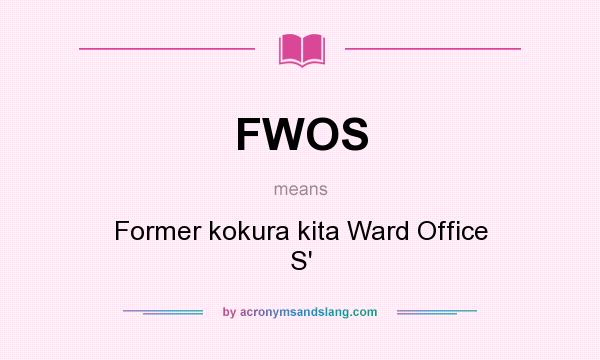 What does FWOS mean? It stands for Former kokura kita Ward Office S`