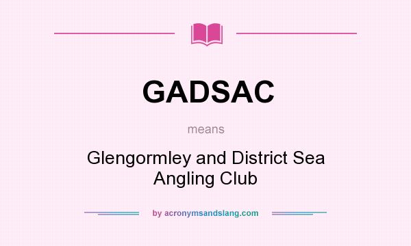 What does GADSAC mean? It stands for Glengormley and District Sea Angling Club