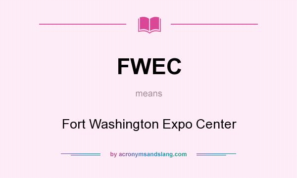 What does FWEC mean? It stands for Fort Washington Expo Center