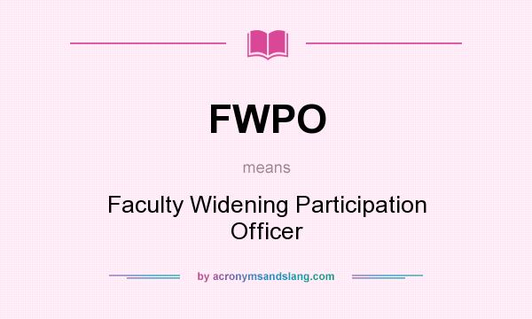 What does FWPO mean? It stands for Faculty Widening Participation Officer