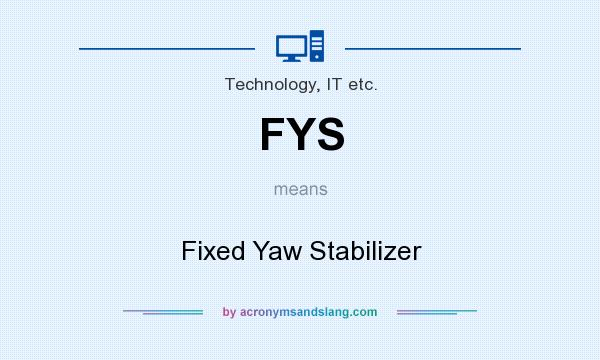 What does FYS mean? It stands for Fixed Yaw Stabilizer