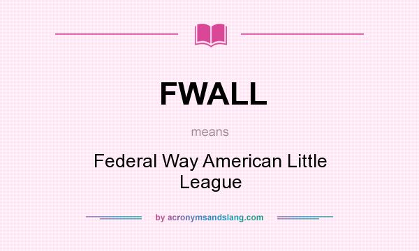 What does FWALL mean? It stands for Federal Way American Little League