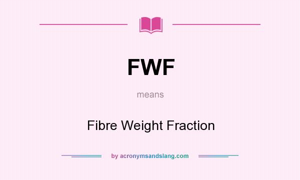 What does FWF mean? It stands for Fibre Weight Fraction