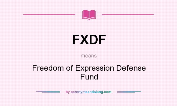 What does FXDF mean? It stands for Freedom of Expression Defense Fund