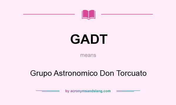 What does GADT mean? It stands for Grupo Astronomico Don Torcuato