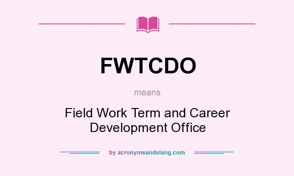 What does FWTCDO mean? It stands for Field Work Term and Career Development Office