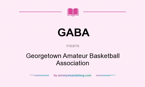 What does GABA mean? It stands for Georgetown Amateur Basketball Association
