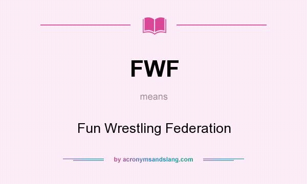 What does FWF mean? It stands for Fun Wrestling Federation