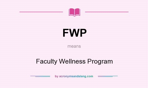 What does FWP mean? It stands for Faculty Wellness Program