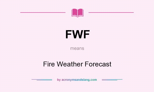What does FWF mean? It stands for Fire Weather Forecast